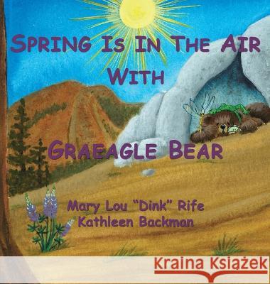 Spring Is In the Air With Graeagle Bear Mary Lou Dink Rife Kathleen Backman  9781450040266 Xlibris Us - książka