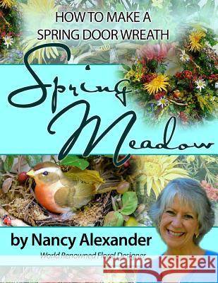 Spring Meadow: How to Make a Spring Door Wreath Nancy C. Alexander 9781494914745 Createspace Independent Publishing Platform - książka