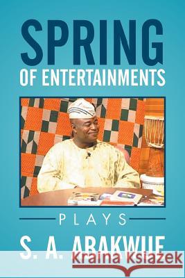 Spring of Entertainments S. a. Abakwue 9781503569195 Xlibris Corporation - książka