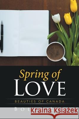 Spring of Love: Beauties of Canada Bolin Liu 9781524507282 Xlibris - książka