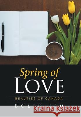 Spring of Love: Beauties of Canada Bolin Liu 9781524507299 Xlibris - książka
