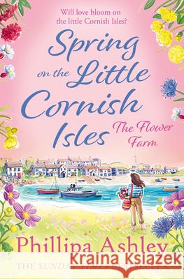 Spring on the Little Cornish Isles: The Flower Farm Ashley, Phillipa 9780008253394 HarperCollins Publishers - książka