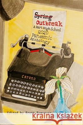 Spring Outbreak: A Hart High School 2020 Pandemic Writing Anthology Ramseyer, Brett 9781716922640 Lulu.com - książka