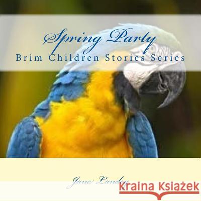 Spring Party: Brim Children Stories Series Jane Landey 9781514677414 Createspace - książka