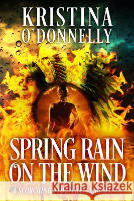 Spring Rain in the Wind: A Historical Time Travel Kristina O'Donnelly 9781517389086 Createspace - książka