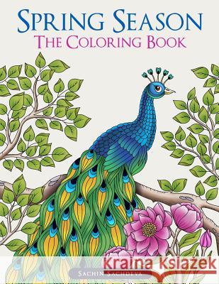 Spring Season: The Coloring Book for Adults Sachin Sachdeva Sachin Sachdeva 9781986305914 Createspace Independent Publishing Platform - książka