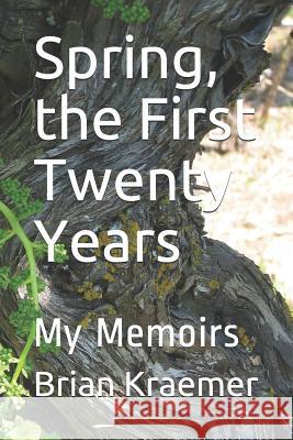 Spring, the First Twenty Years: My Memoirs Brian Anthony Kraemer 9781794003163 Independently Published - książka