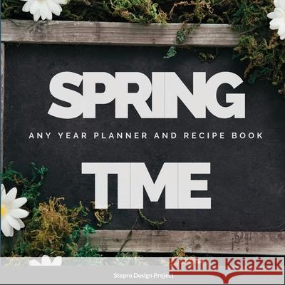 Spring Time Any Year planner and Recipe Book Stepro Design Project 9781300894414 Lulu.com - książka