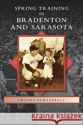 Spring Training in Bradenton and Sarasota Raymond Sinibaldi 9781531666644 Arcadia Publishing Library Editions - książka