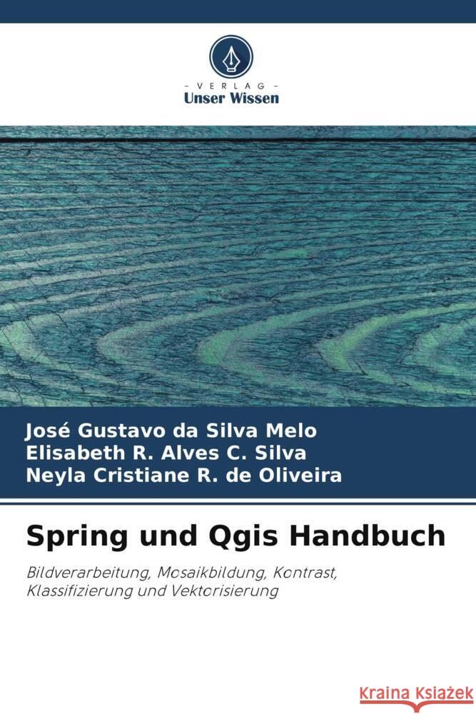 Spring und Qgis Handbuch da Silva Melo, José Gustavo, Alves C. Silva, Elisabeth R., R. de Oliveira, Neyla Cristiane 9786206318194 Verlag Unser Wissen - książka