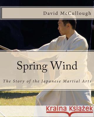 Spring Wind: The Story of the Japanese Martial Arts David McCullough 9781490394145 Createspace - książka