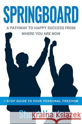 Springboard: A pathway to happy success from where you are now Harris, Stuart G. 9781925471250 Whitesun Products - książka