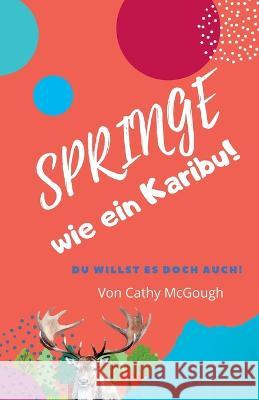 Springe wie ein Karibu! Cathy McGough   9781990332746 Cathy McGough (Stratford Living Publishing) - książka