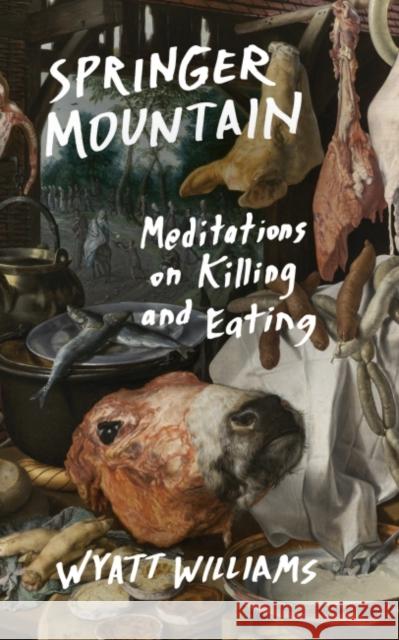 Springer Mountain: Meditations on Killing and Eating Wyatt Williams 9781469665481 University of North Carolina Press - książka