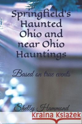 Springfield's Haunted Ohio and near Ohio Hauntings: Based on true events Ed LeMaster, Jr Brian Parthemore Melissa Campbell Wilson 9798817917536 Independently Published - książka