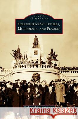 Springfield's Sculptures, Monuments, and Plaques Carl Volkmann, Roberta Volkmann 9781531632175 Arcadia Publishing Library Editions - książka