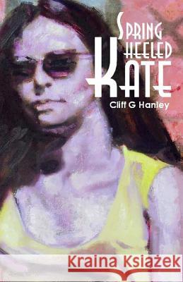 Springheeled Kate Cliff G. Hanley 9781492104216 Createspace - książka
