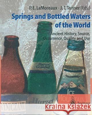 Springs and Bottled Waters of the World: Ancient History, Source, Occurrence, Quality and Use Lamoreaux, Philip E. 9783642629426 Springer - książka