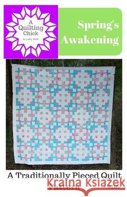 Spring's Awakening: A Traditionally Pieced Quilt Pattern Cathy Smith 9781986153508 Createspace Independent Publishing Platform - książka