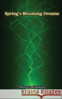 Spring's Blooming Dreams Thor Castlebury 9789916857038 Creative Arts Management Ou - książka