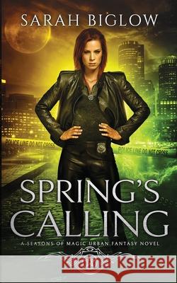 Spring's Calling: A Prophesied Savior Urban Fantasy Sarah Biglow 9781955988919 Sarah Biglow - książka
