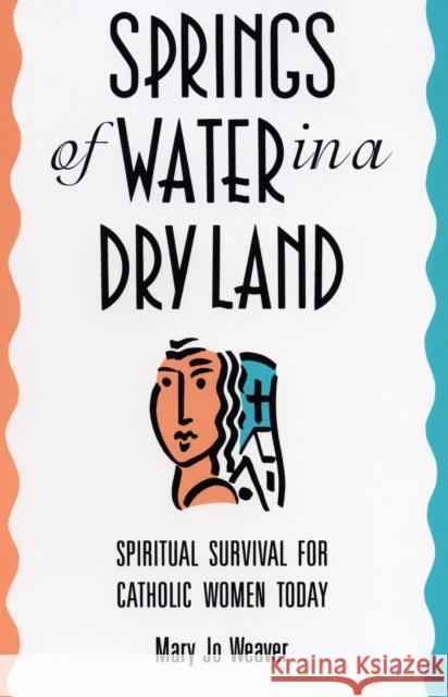 Springs of Water in a Dry Land: Spiritual Survival for Catholic Women Today Weaver, Mary Jo 9780807012192 Beacon Press - książka