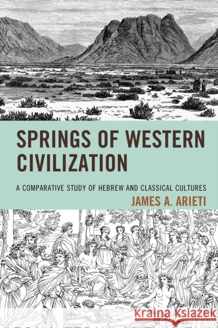 Springs of Western Civilization: A Comparative Study of Hebrew and Classical Cultures James A. Arieti 9781498534819 Lexington Books - książka