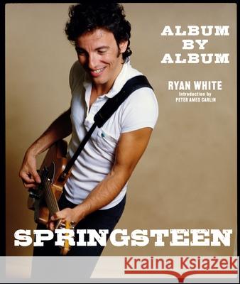 Springsteen: Album by Album Ryan White Peter Ames Carlin 9781786751553 Gemini Books Group Ltd - książka