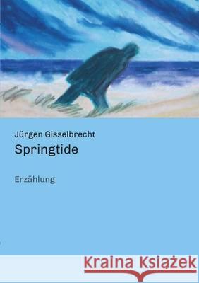 Springtide Jürgen Gisselbrecht 9783734536700 Tredition Gmbh - książka