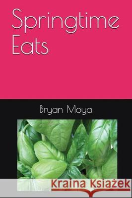 Springtime Eats Bryan Moya 9781983372483 Independently Published - książka