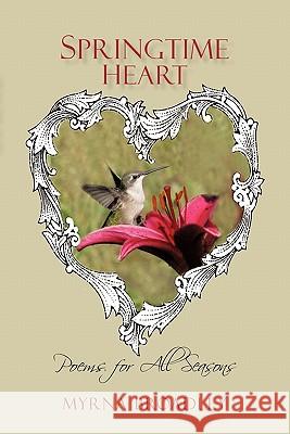 Springtime Heart: Poems for All Seasons Broadley, Myrna 9781450245890 iUniverse.com - książka
