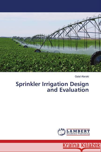 Sprinkler Irrigation Design and Evaluation Alaraki, Galal 9786139828388 LAP Lambert Academic Publishing - książka