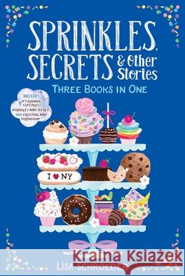 Sprinkles, Secrets & Other Stories: It's Raining Cupcakes; Sprinkles and Secrets; Frosting and Friendship Lisa Schroeder 9781665907354 Aladdin Paperbacks - książka