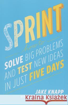 Sprint: How to Solve Big Problems and Test New Ideas in Just Five Days Knapp, Jake 9781501140808 Simon & Schuster Export - książka