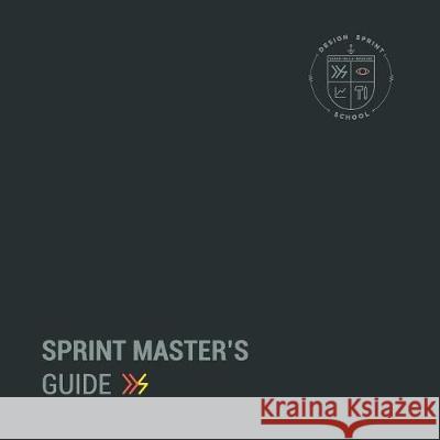 Sprint Master's Guide: The complete guide to service Design Sprints Pinheiro, Tenny 9781542980722 Createspace Independent Publishing Platform - książka