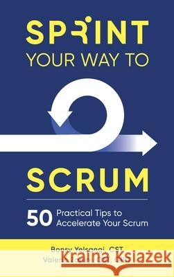 Sprint Your Way to Scrum: 50 Practical Tips to Accelerate Your Scrum Bonsy Yelsangi Valerio Zanini 9780998985473 5d Vision Publishing - książka