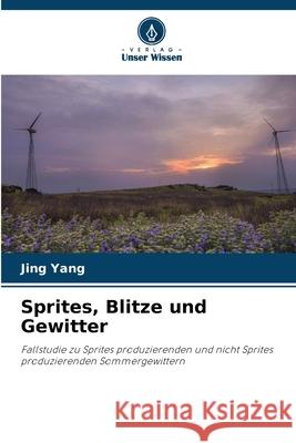 Sprites, Blitze und Gewitter Yang, Jing 9786209271236 Verlag Unser Wissen - książka