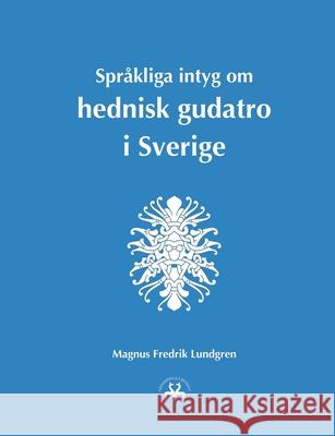 Språkliga intyg om hednisk gudatro i Sverige Lundgren, Magnus Fredrik 9788743028192 Books on Demand - książka
