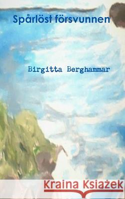 Spårlöst försvunnen Birgitta Berghammar 9781794888760 Lulu.com - książka