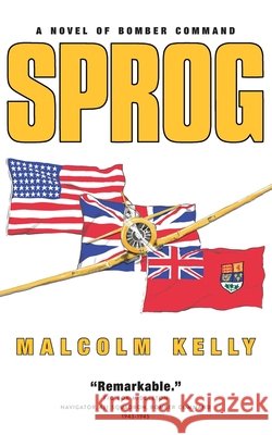 Sprog: A Novel of Bomber Command Malcolm Kelly 9780919852822 Centennial College Press - książka