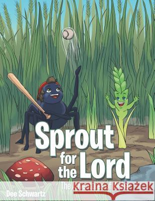 Sprout for the Lord: The Adventures of Weber Dee Schwartz 9781973649854 WestBow Press - książka