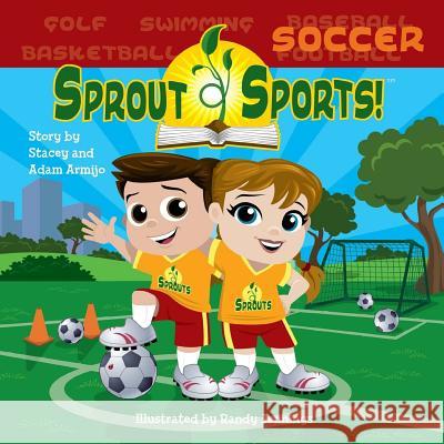 Sprout Sports! Soccer Stacey Armijo Adam Armijo Randy Jennings 9781719061926 Createspace Independent Publishing Platform - książka