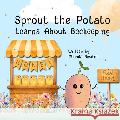 Sprout the Potato Learns About Beekeeping Rhonda Newton 9781961847156 R&r Publishing, LLC - książka