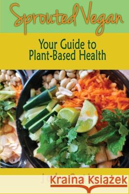 Sprouted Vegan: Your Guide to Plant-Based Health Jody Ortiz 9781962490054 Haute Books Ink - książka