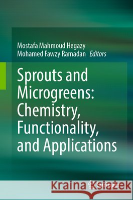 Sprouts and Microgreens: Chemistry, Functionality, and Applications Mostafa Mahmoud Hegazy Mohamed Fawzy Ramadan 9783032314826 Springer - książka