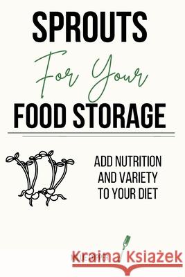 Sprouts for Your Food Storage: Add Nutrition and Variety to Your Diet Millie Copper 9781957088136 Cu Publishing LLC - książka