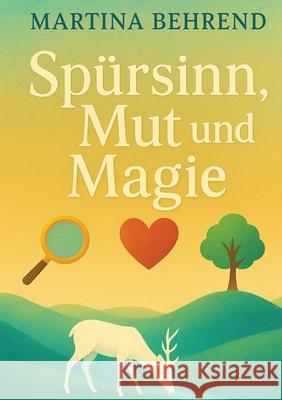 Spürsinn, Mut und Magie Behrend, Martina 9783384804631 tredition - książka