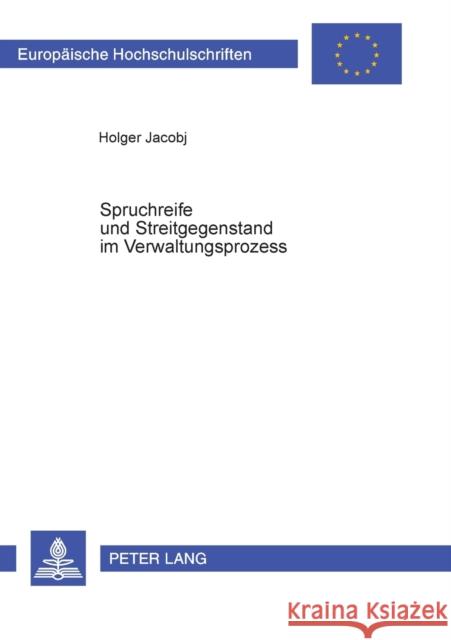 Spruchreife und Streitgegenstand im Verwaltungsprozess Jacobj, Holger 9783631381830 Lang, Peter, Gmbh, Internationaler Verlag Der - książka