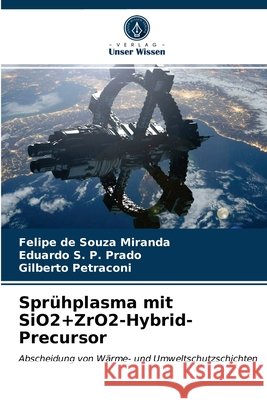 Sprühplasma mit SiO2+ZrO2-Hybrid-Precursor Felipe de Souza Miranda, Eduardo S P Prado, Gilberto Petraconi 9786203611175 Verlag Unser Wissen - książka