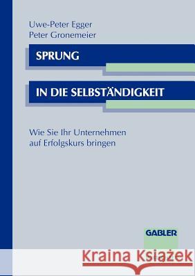 Sprung in Die Selbständigkeit: Wie Sie Ihr Unternehmen Auf Erfolgskurs Bringen Egger, Uwe-P 9783409183055 Gabler Verlag - książka